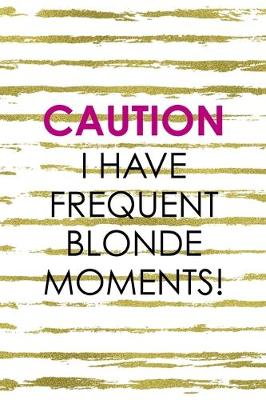 Book cover for Caution I Have Frequent Blonde Moments!