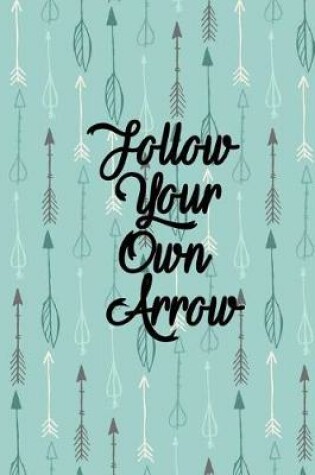 Cover of Follow Your Own Arrow Weekly Planner Undated Weekly Calendar for 2018 & Beyond