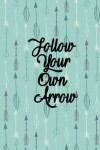 Book cover for Follow Your Own Arrow Weekly Planner Undated Weekly Calendar for 2018 & Beyond