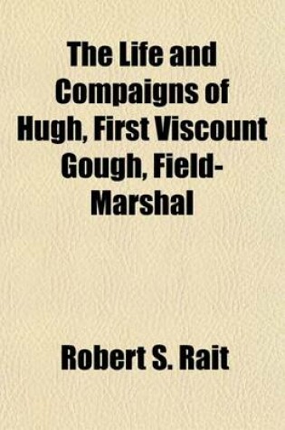 Cover of The Life and Compaigns of Hugh, First Viscount Gough, Field-Marshal