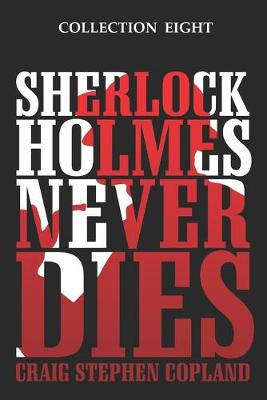 Book cover for Sherlock Holmes Never Dies - Collection Eight