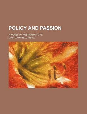 Book cover for Policy and Passion; A Novel of Australian Life