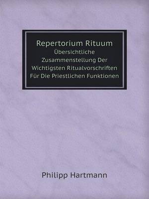 Book cover for Repertorium Rituum Übersichtliche Zusammenstellung Der Wichtigsten Ritualvorschriften Für Die Priestlichen Funktionen