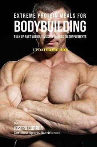 Cover of Extreme Protein Meals for Bodybuilding