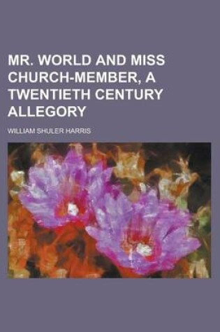 Cover of Mr. World and Miss Church-Member, a Twentieth Century Allegory