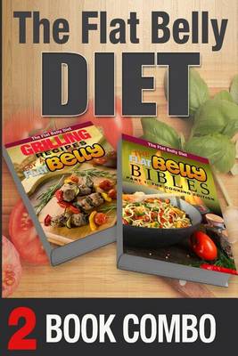 Book cover for The Flat Belly Bibles Part 1 and Grilling Recipes for a Flat Belly