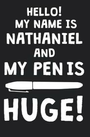 Cover of Hello! My Name Is NATHANIEL And My Pen Is Huge!