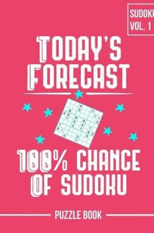 Cover of Today's Forecast 100 Percent Chance of Sudoku Puzzle Book Volume 1