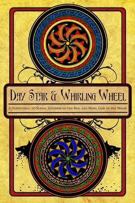 Book cover for Day Star and Whirling Wheel: Honoring the Sun and Moon in the Northern Tradition