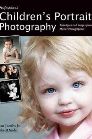 Cover of Professional Children's Portrait Photography: Techniques and Images from Master Photographers