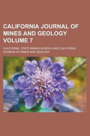 Cover of California Journal of Mines and Geology (Volume 7)