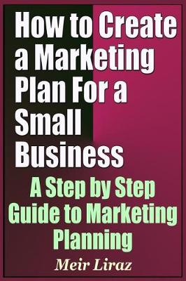 Book cover for How to Create a Marketing Plan for a Small Business - A Step by Step Guide to Marketing Planning