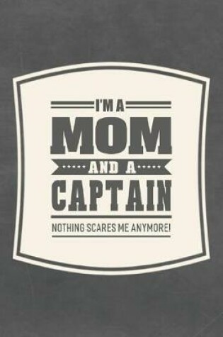 Cover of I'm A Mom And A Captain Nothing Scares Me Anymore!