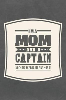 Book cover for I'm A Mom And A Captain Nothing Scares Me Anymore!