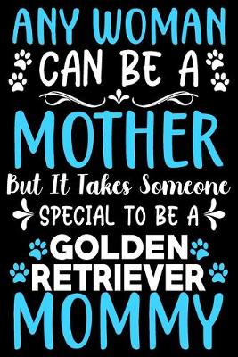 Book cover for Any woman can be a mother Be a Golden Retriever mommy