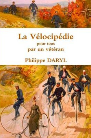 Cover of La Velocipedie pour tous par un veteran