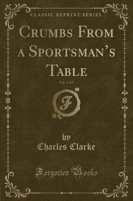 Book cover for Crumbs from a Sportsman's Table, Vol. 2 of 2 (Classic Reprint)