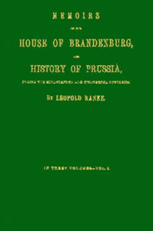 Cover of Memoirs of the House of Brandenburg, and History of Prussia [3 volumes]