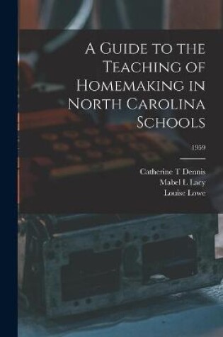 Cover of A Guide to the Teaching of Homemaking in North Carolina Schools; 1959