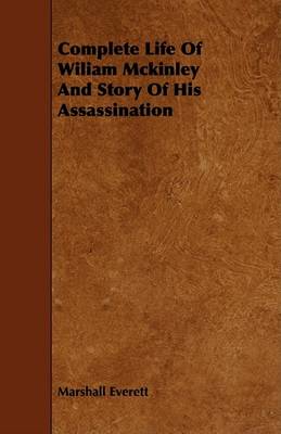 Book cover for Complete Life Of Wiliam Mckinley And Story Of His Assassination