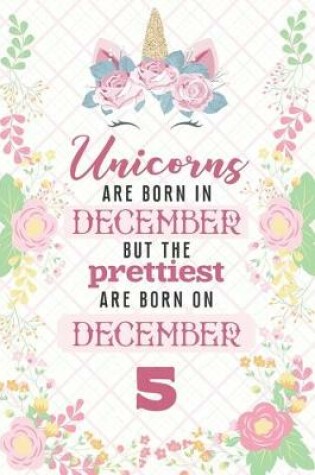 Cover of Unicorns Are Born In December But The Prettiest Are Born On December 5