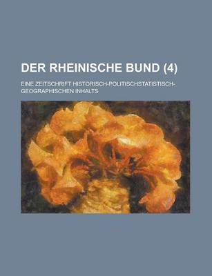 Book cover for Der Rheinische Bund; Eine Zeitschrift Historisch-Politischstatistisch-Geographischen Inhalts (4 )