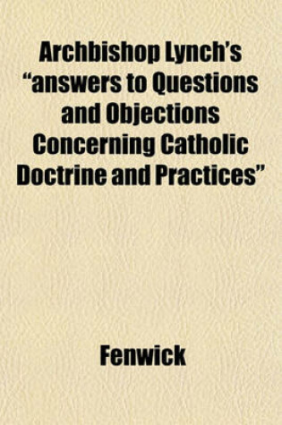 Cover of Archbishop Lynch's "Answers to Questions and Objections Concerning Catholic Doctrine and Practices"