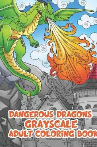 Cover of Dangerous Dragons Grayscale Adult Coloring Books