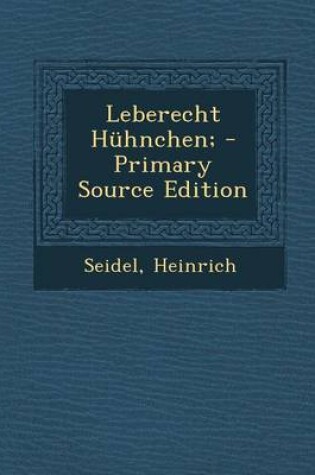 Cover of Leberecht Huhnchen; - Primary Source Edition