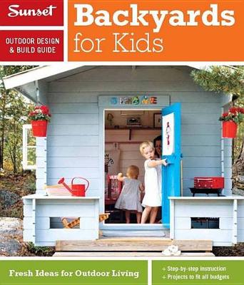 Cover of Sunset Outdoor Design & Build Guide: Backyards for Kids