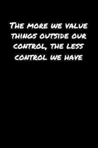 Cover of The More We Value Things Outside Our Control The Less Control We Have