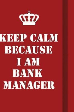 Cover of Keep Calm Because I Am Bank Manager