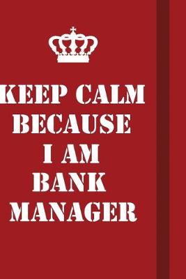 Book cover for Keep Calm Because I Am Bank Manager