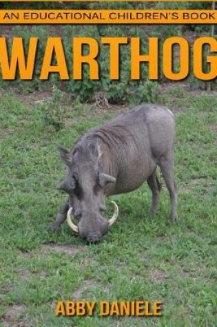 Cover of Warthog! an Educational Children's Book about Warthog with Fun Facts & Photos