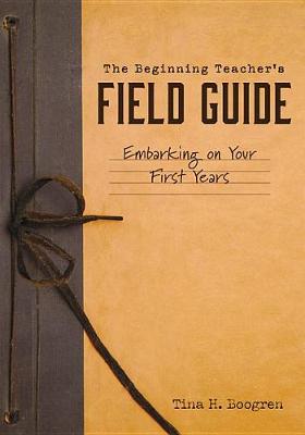 Book cover for The Beginning Teacher's Field Guide