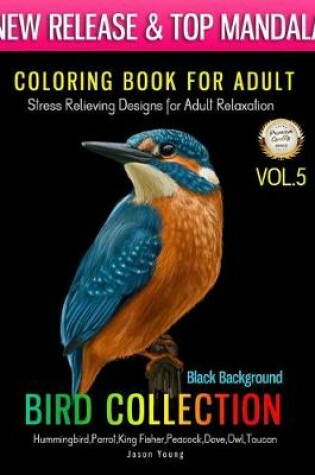 Cover of Coloing Book For Adult Bird Collections Vol.5 Black Background Hummingbird, Parrot, King Fisher, Peacock, Dove, Owl, Toucan