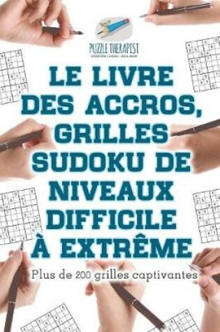 Cover of Le livre des accros, grilles Sudoku de niveaux difficile a extreme Plus de 200 grilles captivantes