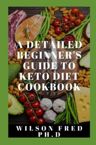 Cover of A Detailed Beginner's Guide To Keto Diet Cookbook