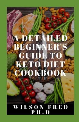 Book cover for A Detailed Beginner's Guide To Keto Diet Cookbook