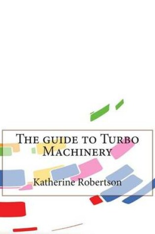 Cover of The Guide to Turbo Machinery