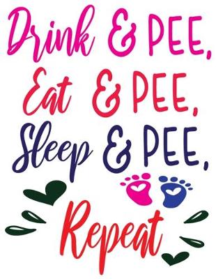 Book cover for Drink and Pee, Eat and Pee, Sleep and Pee, Repeat