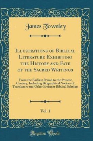 Cover of Illustrations of Biblical Literature Exhibiting the History and Fate of the Sacred Writings, Vol. 1