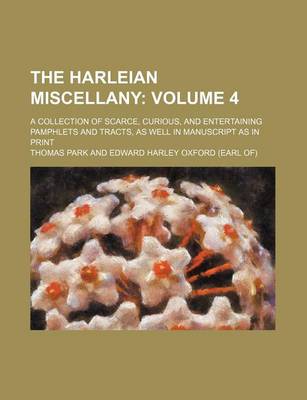 Book cover for The Harleian Miscellany Volume 4; A Collection of Scarce, Curious, and Entertaining Pamphlets and Tracts, as Well in Manuscript as in Print