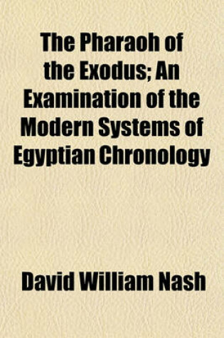 Cover of The Pharaoh of the Exodus; An Examination of the Modern Systems of Egyptian Chronology