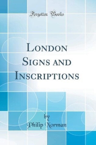 Cover of London Signs and Inscriptions (Classic Reprint)