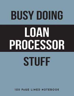 Book cover for Busy Doing Loan Processor Stuff