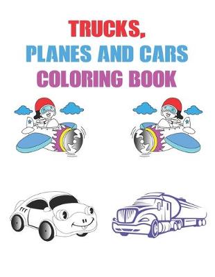 Book cover for Trucks, Planes and Cars Coloring Book