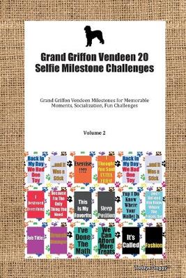 Cover of Grand Griffon Vendeen 20 Selfie Milestone Challenges Grand Griffon Vendeen Milestones for Memorable Moments, Socialization, Fun Challenges Volume 2