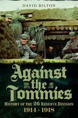 Cover of Against the Tommies: History of the 26 Reserve Division 1914 - 1918