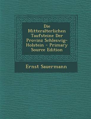 Book cover for Die Mitteralterlichen Taufsteine Der Provinz Schleswig-Holstein